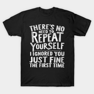 There'S No Need To Repeat Yourself. T-Shirt